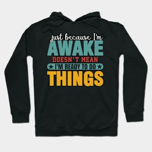 Just Because Im Awake Funny Saying Mom Women Men Kids Teens Hoodie